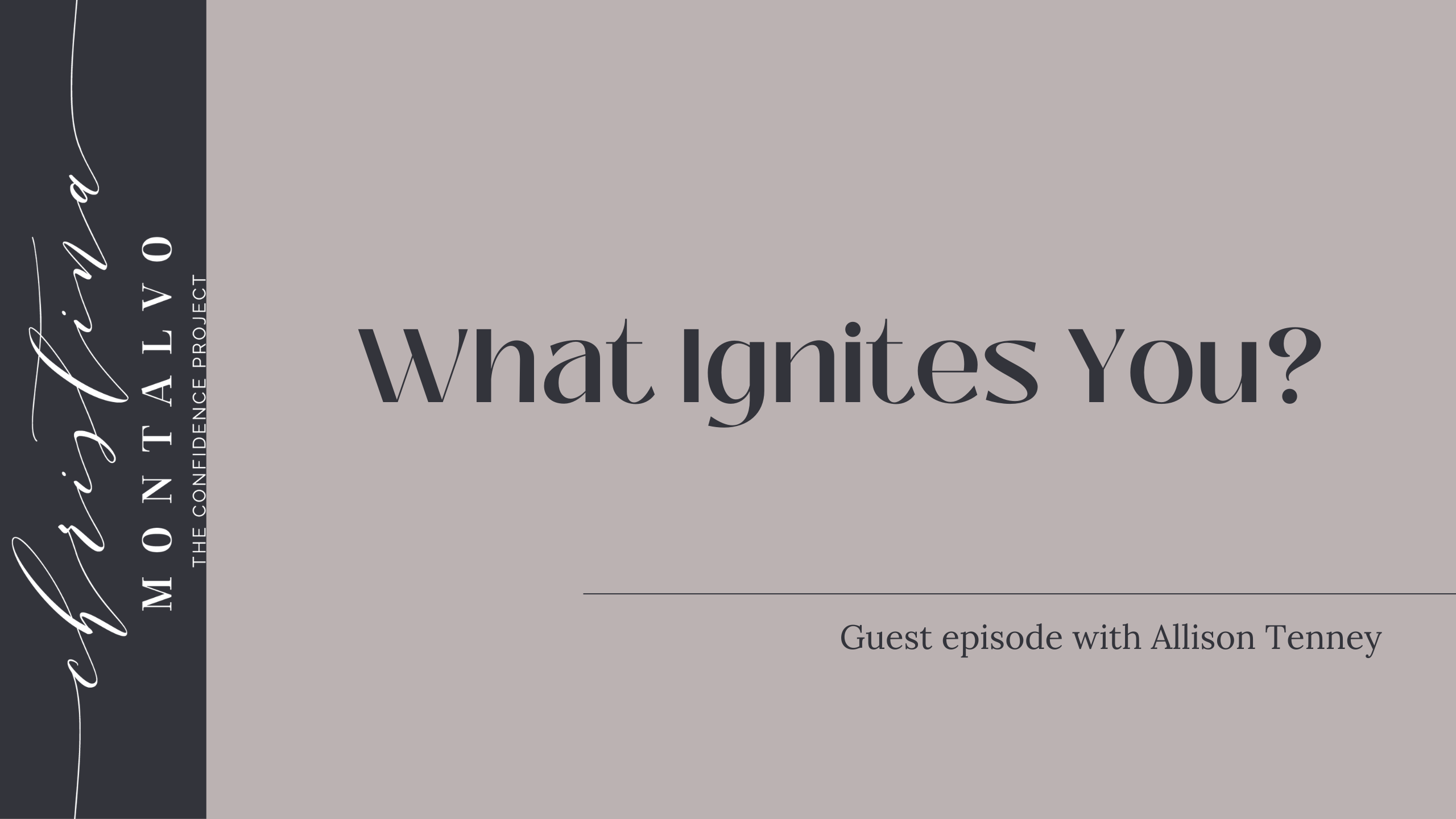 What Ignites You? With Allison Tenney - The Confidence Project, Co.