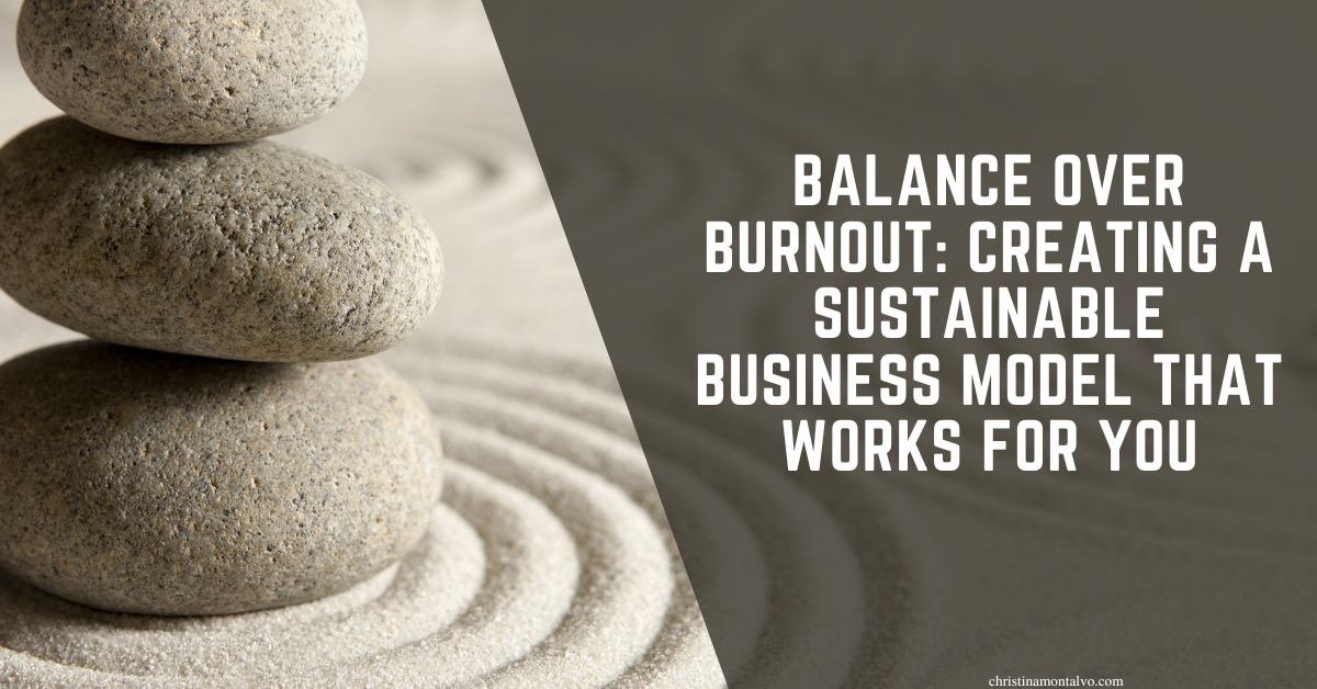 Featured image for “Balance Over Burnout: Creating a Sustainable Business Model That Works for You”