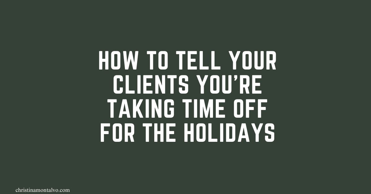 Featured image for “How to Tell Your Clients You’re Taking Time off for The Holidays”