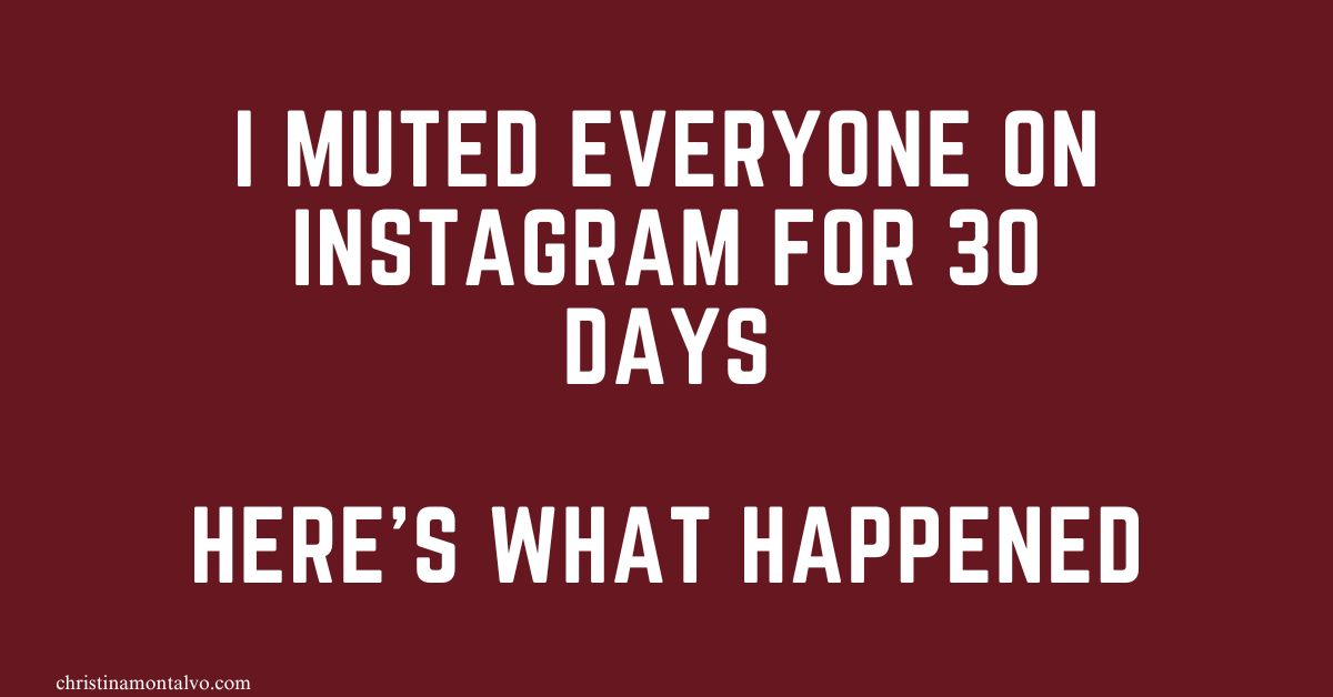 Featured image for “I Muted Everyone on Instagram for 30 Days- Here’s What Happened”