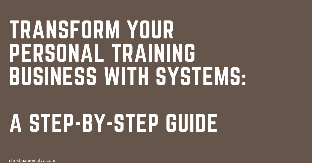 Featured image for “Transform Your Personal Training Business with Systems: A Step-by-Step Guide”