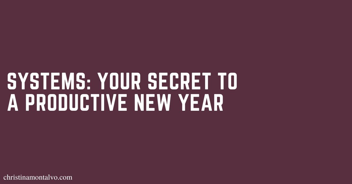 Featured image for “Systems: Your Secret to a Productive New Year”