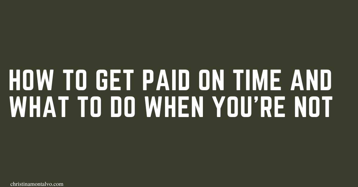 Featured image for “How to Get Paid On Time & What To Do When You’re Not”