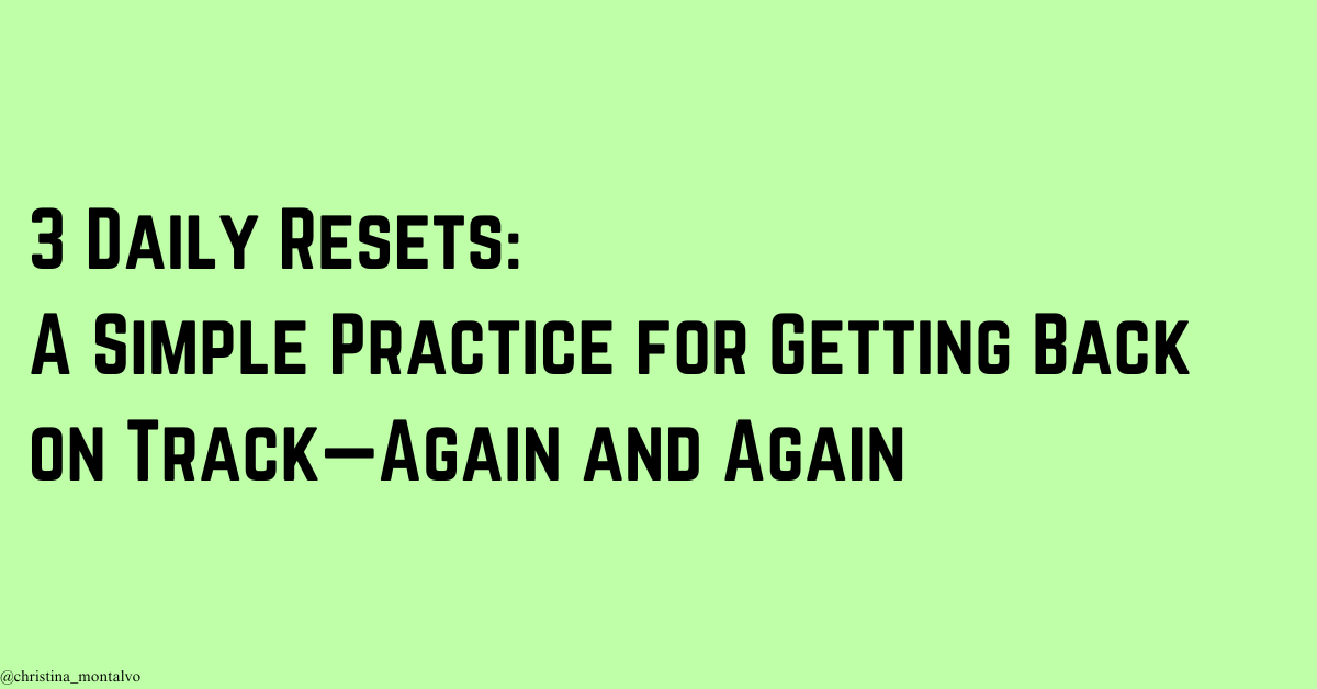 Featured image for “3 Daily Resets: A Simple Practice for Getting Back on Track—Again and Again”
