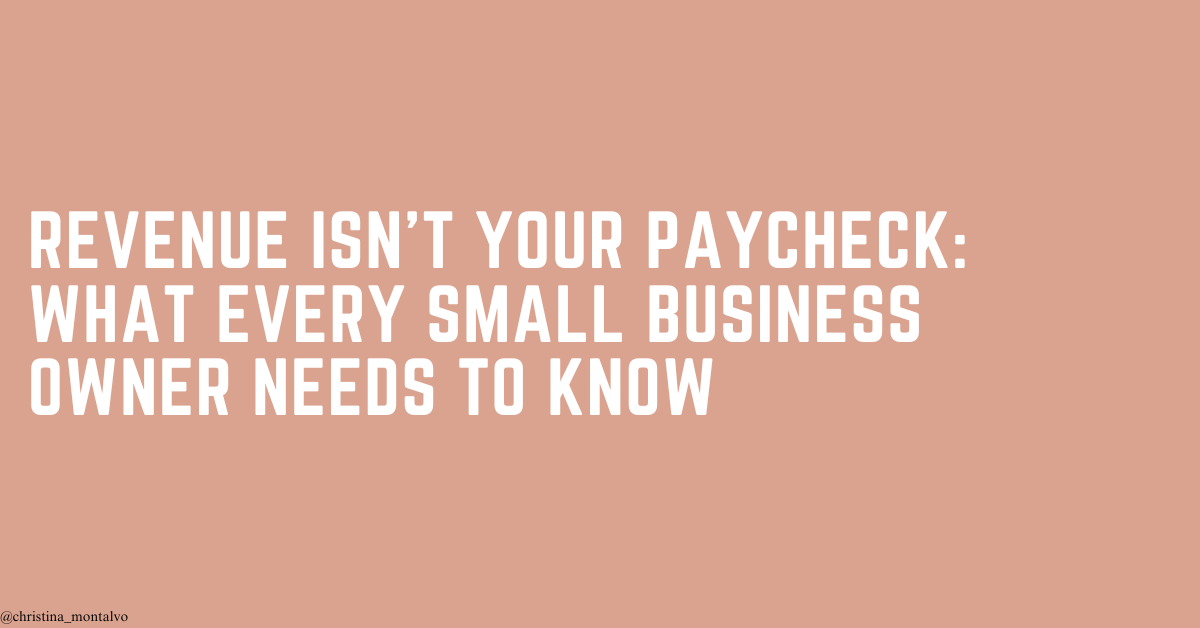 Featured image for “Revenue Isn’t your Paycheck: What Every Small Business Owner Needs to Know”