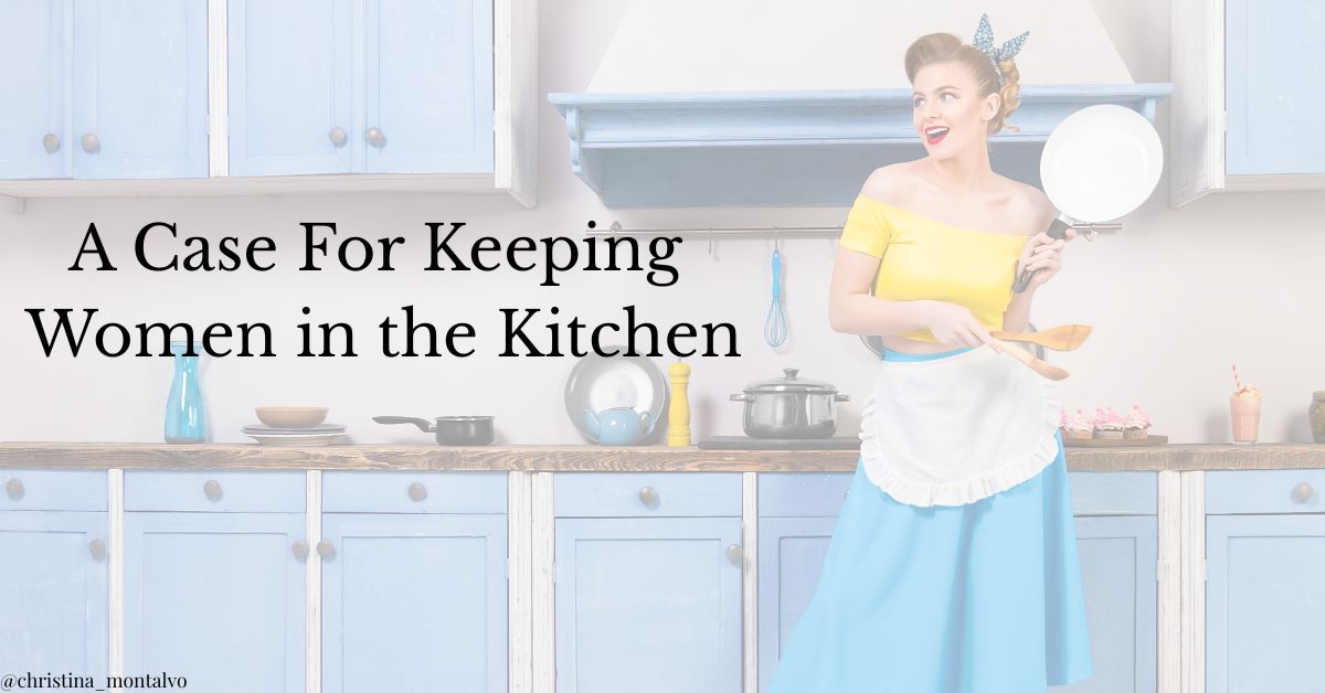 Featured image for “A Case for Keeping Women in the Kitchen”