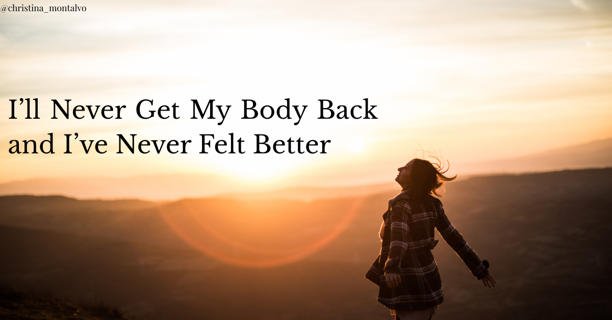 Featured image for “I’ll Never Get My Body Back and I’ve Never Felt Better”